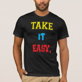 take it easy motivational t -shirt T-Shirt