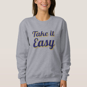 Take it easy sweatshirt