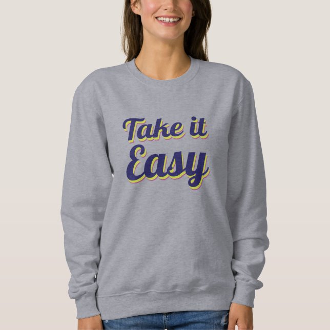 Take it easy  sweatshirt (Front)
