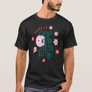 Take it One Day At A Time Flower T-Shirt