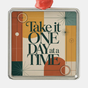 Take It One Day At A Time Metal Ornament