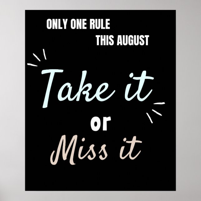 Take It or Miss It – Bold August Motivation Quote  Poster (Front)
