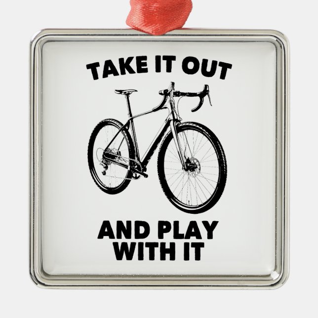 Take It Out And Play With It Bike Metal Ornament (Front)
