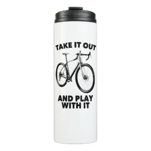 Take It Out And Play With It Bike Thermal Tumbler