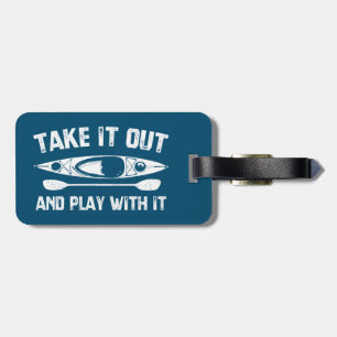 Take It Out And Play With It Kayak Luggage Tag