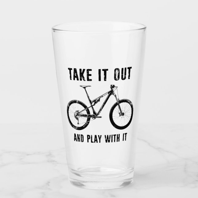 Take It Out And Play With It Mountain Bike Glass (Front)