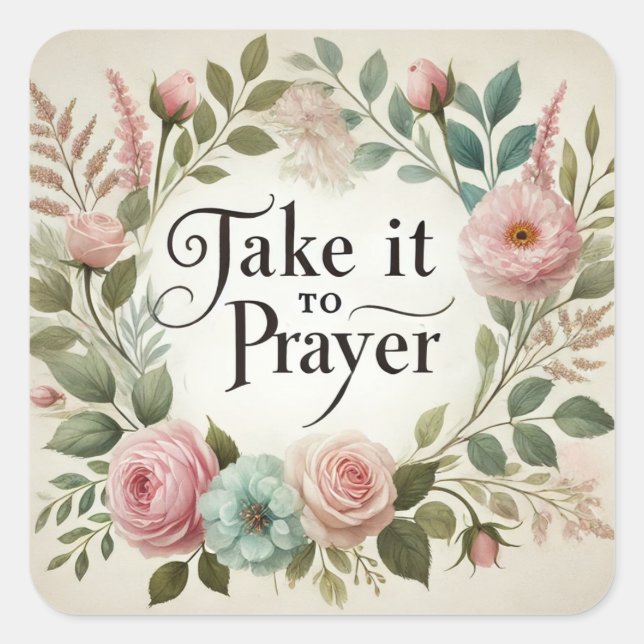 Take It to Prayer Floral Inspirational Religious Square Sticker (Front)