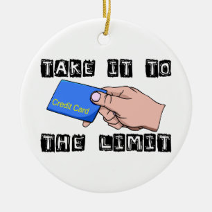 Take It To The Limit Credit Card Ceramic Ornament