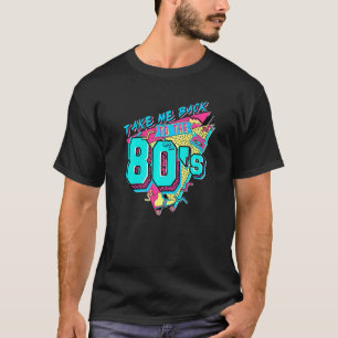 Take Me Back To The 80s 80s Vintage Retro T-Shirt