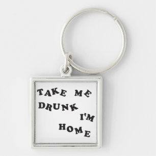 Take Me Drunk I'm Home Key Ring