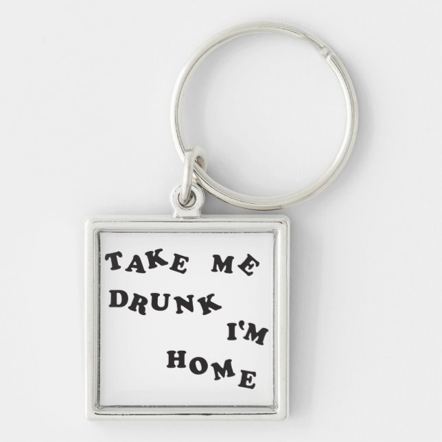 Take Me Drunk I'm Home Key Ring (Front)