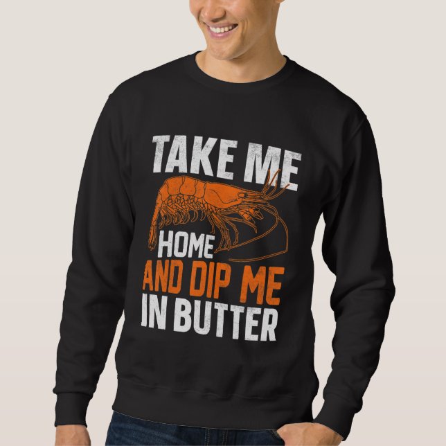 Take Me Home And Dip Me In Butter Sweatshirt (Front)