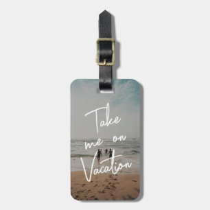 Take me on Vacation Custom Photo Luggage Tag