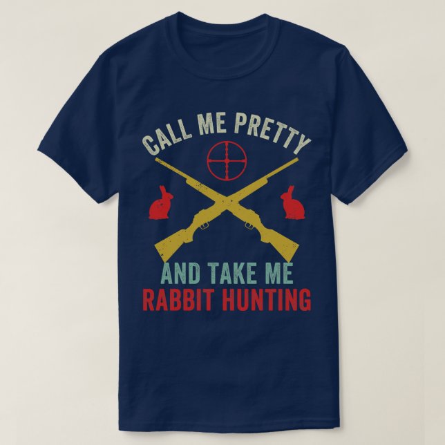 Take Me Rabbit Hunting Funny Rabbit Hunter T-Shirt (Design Front)