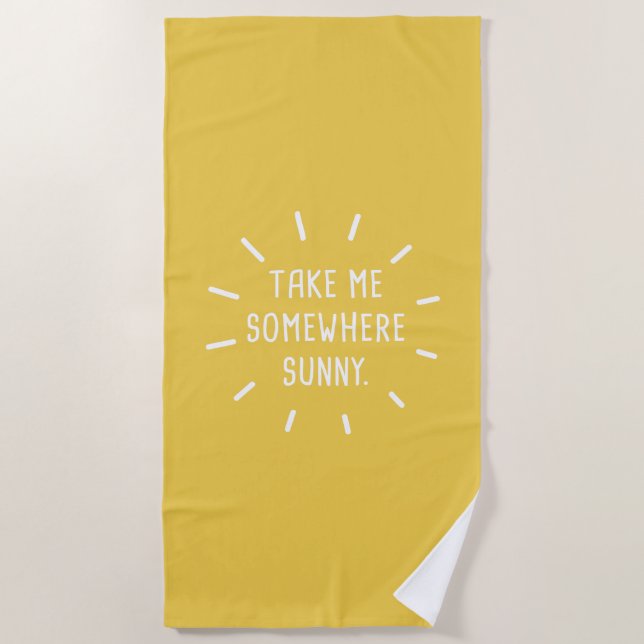 Take Me Somewhere Sunny Beach Towel (Front)