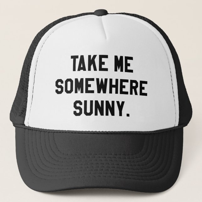 Take Me Somewhere Sunny Trucker Hat (Front)