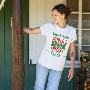 Take  me   to a Pizza Place  T-Shirt