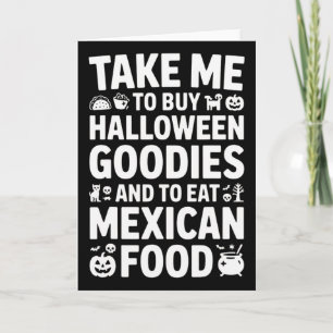 Take Me To Buy Halloween Goodies And Eat Mexican F Card
