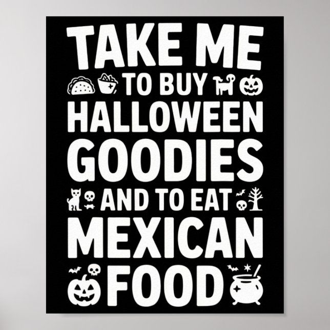 Take Me To Buy Halloween Goodies And Eat Mexican F Poster (Front)