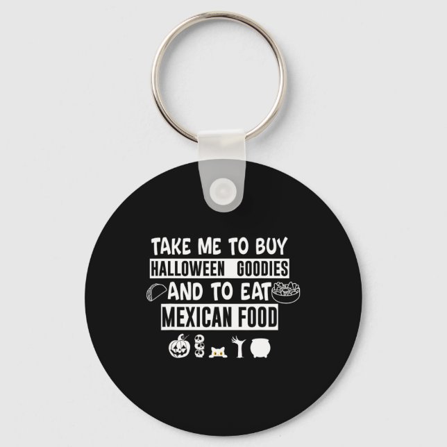 Take Me To Buy Halloween Goodies And To Eat Mexica Key Ring (Front)