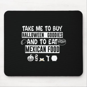 Take Me To Buy Halloween Goodies And To Eat Mexica Mouse Pad