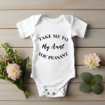 Take Me to My Aunt You Peasant Baby Bodysuit<br><div class="desc">Take Me to My Aunt You Peasant Baby,  Take Me to My Aunt Baby,  Birthday Cute Aunt</div>