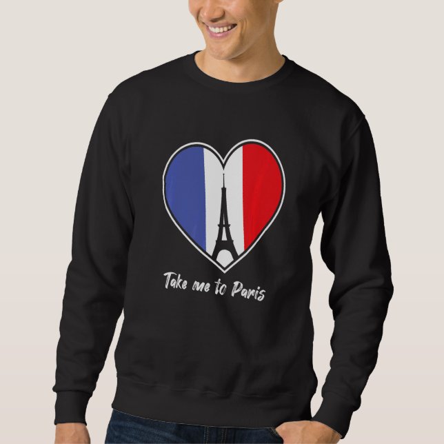 Take me to Paris Eiffel Tower France Tourist Souve Sweatshirt (Front)