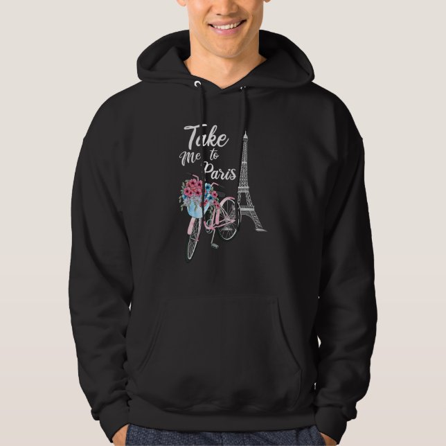 Take Me To Paris Eiffel Tower Travel Romantic Love Hoodie (Front)