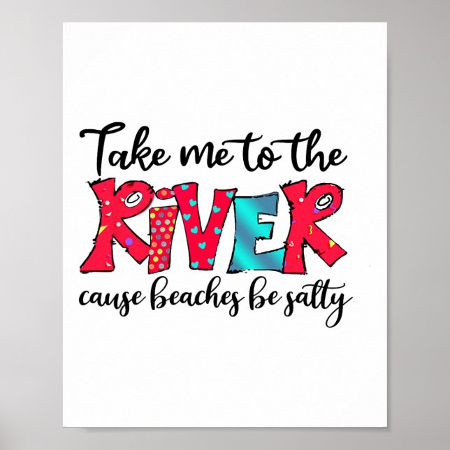 Take Me To River Cause Beaches Salty Picnic River  Poster (Front)