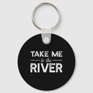 Take Me To River - Funny Boating Saying Key Ring