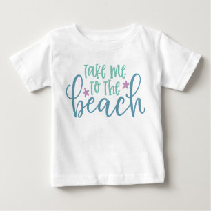 Take Me To The Beach Baby T-Shirt