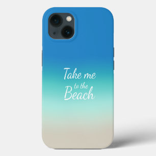 "Take Me To The Beach" Modern Blue Ombre iPhone 13 Case