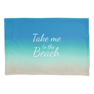 "Take Me To The Beach" Modern Blue Ombre  Pillowcase