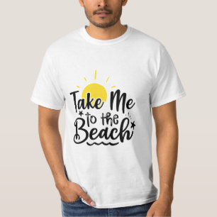 Take me to the beach T-Shirt