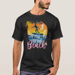  Take me to The Beach T-Shirt
