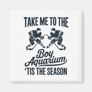 Take Me To The Boy Aquarium Funny Saying Hockey Ga Magnet