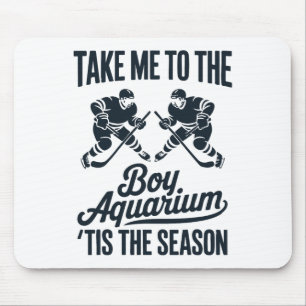 Take Me To The Boy Aquarium Funny Saying Hockey Ga Mouse Pad
