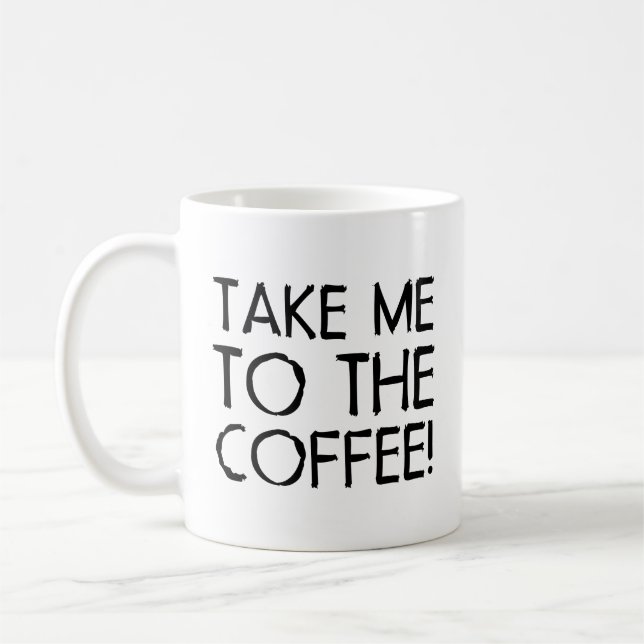 Take Me To The Coffee Coffee Mug (Left)