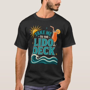 Take Me to the Lido Deck Funny Cruise Ship Lovers T-Shirt