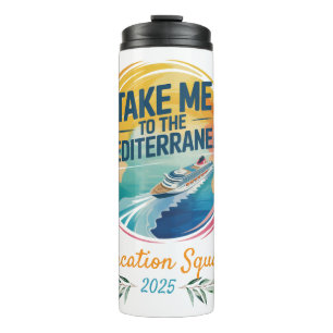 Take Me to the Mediterranean   Cruise Vacation  Thermal Tumbler