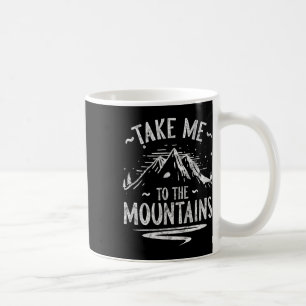 Take Me To The Mountain Hiking Hiker Outdoor Campi Coffee Mug