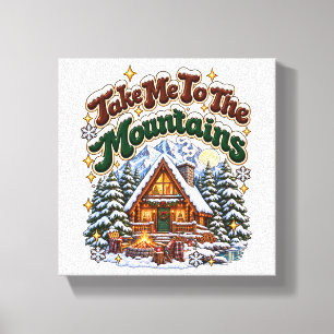 Take Me To The Mountains Cosy Winter Cabin Custom Canvas Print
