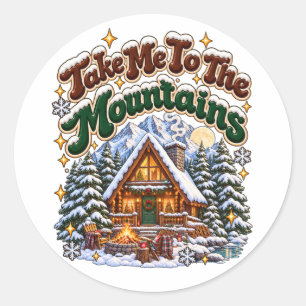 Take Me To The Mountains Cosy Winter Cabin Custom Classic Round Sticker