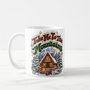 Take Me To The Mountains Cosy Winter Cabin Custom Coffee Mug