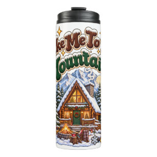 Take Me To The Mountains Cosy Winter Cabin Custom Thermal Tumbler