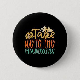 Take Me To The Mountains Funny Camping Hiking Love 6 Cm Round Badge