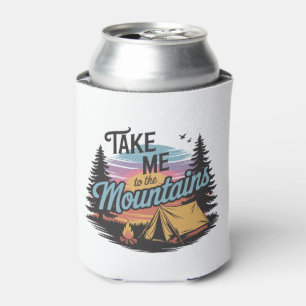 Take Me To The Mountains - Nature Camping Can Cooler