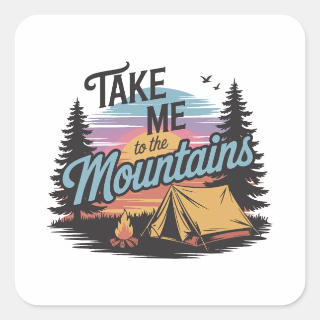 Take Me To The Mountains - Nature Camping Square Sticker (Front)