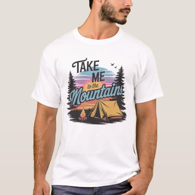 Take Me To The Mountains - Nature Camping T-Shirt (Front)