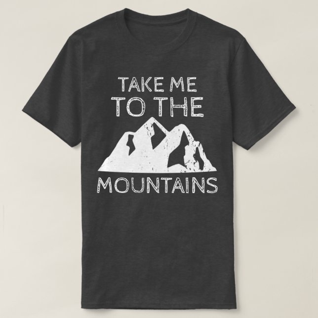 Take Me To The Mountains T-Shirt (Design Front)